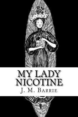 My Lady Nicotine: A Study in Smoke by J.M. Barrie