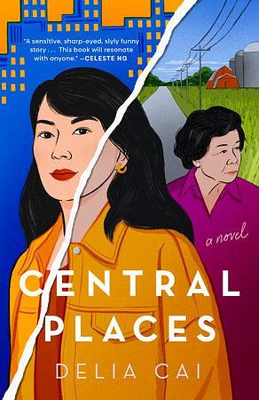 Central Places: A Novel by Delia Cai