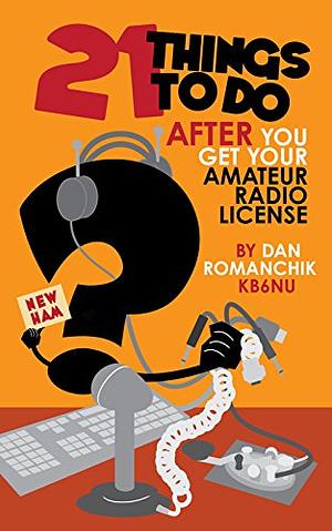 21 Things to Do After You Get Your Amateur Radio License by Dan Romanchik