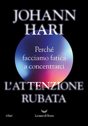 L'attenzione rubata. Perché facciamo fatica a concentrarci by Johann Hari, Johann Hari