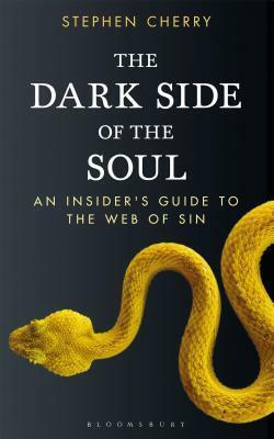 The Dark Side of the Soul: An Insider's Guide to the Web of Sin by Stephen Cherry