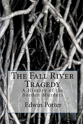 The Fall River Tragedy: A History of the Borden Murders by Edwin H. Porter