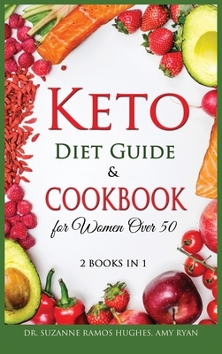 Keto Diet Guide & Cookbook for Women Over 50: Low-Carb, High-Fat Solution for Senior Beginners After 50. How to Reset your Metabolism and Lose Weight by Suzanne Ramos Hughes, Amy Ryan