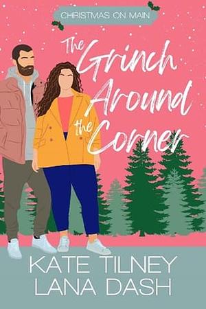 The Grinch Around the Corner by Kate Tilney, Kate Tilney, Lana Dash