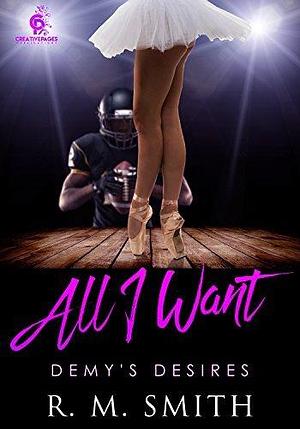 All I Want: Demy's Desires by R.M. Smith, R.M. Smith