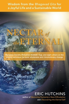 Nectar of the Eternal: Wisdom from the Bhagavad Gita for a Joyful Life and a Sustainable World by Eric Hutchins