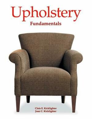 Upholstery Fundamentals by Clois E. Kicklighter, Joan C. Kicklighter
