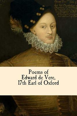 Poems of Edward De Vere, 17th Earl of Oxford by Edward de Vere