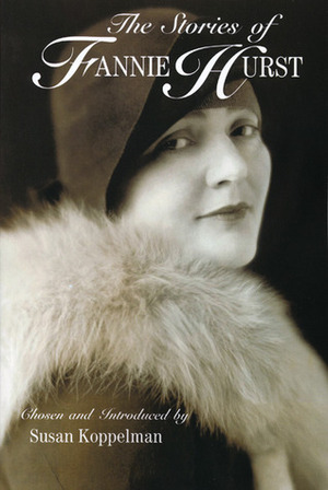 The Stories of Fannie Hurst by Fannie Hurst, Susan Koppelman, Grace Paley
