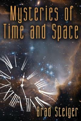 Mysteries of Time and Space by Brad Steiger