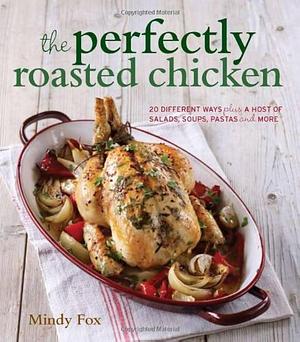 The Perfectly Roasted Chicken by Mindy Fox