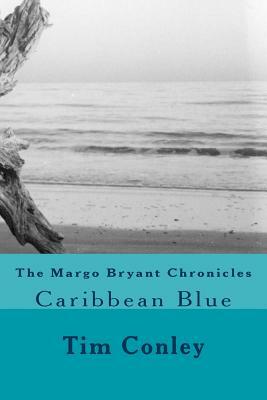 The Margo Bryant Chronicles: Caribbean Blue by Tim Conley