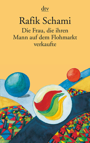 Die Frau, die ihren Mann auf dem Flohmarkt verkaufte by Rafik Schami