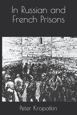 In Russian and French Prisons by Peter Kropotkin