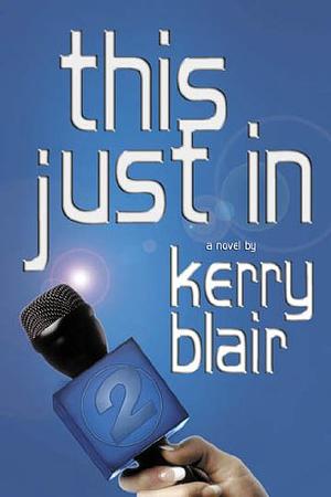 This Just in by Kerry Blair