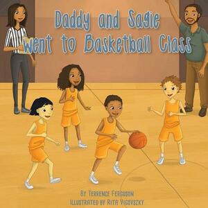 Daddy and Sagie Went to Basketball Class by Terrence Ferguson