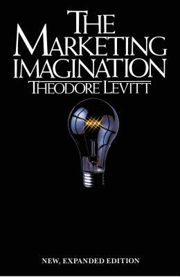Marketing Imagination: New, Expanded Edition by Theodore Levitt, I. M. Levitt