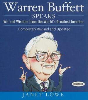 Warren Buffett Speaks: Wit and Wisdom from the World's Greatest Investor by Janet Lowe