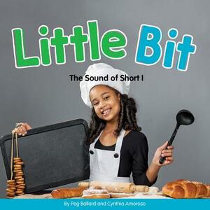 Little Bit: The Sound of Short I by Peg Ballard, Cynthia Amoroso