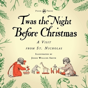 Twas the Night Before Christmas - A Visit from St. Nicholas - Illustrated by Jessie Willcox Smith: With an Introductory Chapter by Clarence Cook by Clement C. Moore