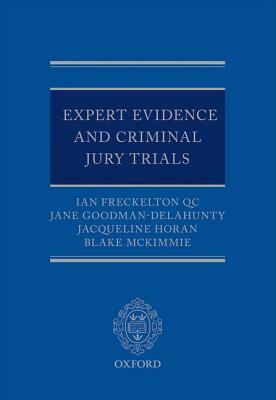 Expert Evidence and Criminal Jury Trials by Ian Freckelton Qc, Jacqueline Horan, Jane Goodman-Delahunty
