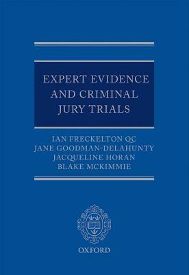 Expert Evidence and Criminal Jury Trials by Jane Goodman-Delahunty, Jacqueline Horan, Ian Freckelton Qc