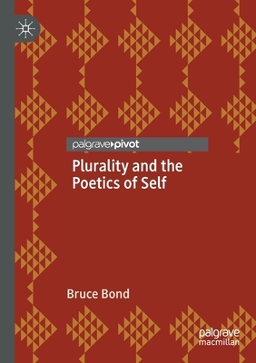 Plurality and the Poetics of Self by Bruce Bond