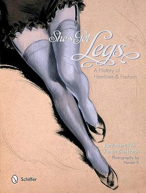 She's Got Legs: A History of Hemlines &amp; Fashion by Keren Ben-Horin, Jane Merrill