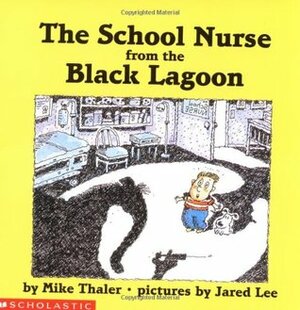 The School Nurse from the Black Lagoon by Mike Thaler, Jared Lee