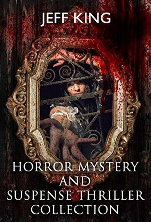 Horror Mystery and Suspense Thriller Collection by Jeff King