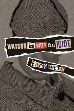 Watson Is Not an Idiot by Eddy Webb