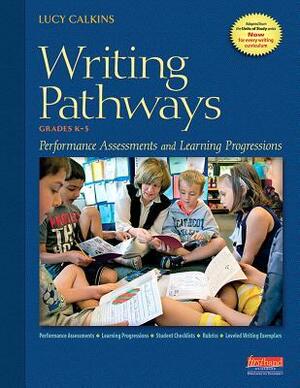 Writing Pathways: Performance Assessments and Learning Progressions, Grades K-8 by Lucy Calkins