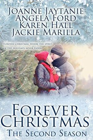 Forever Christmas - The Second Season by Joanne Jaytanie, Karen Hall, Angela Ford, Jackie Marilla