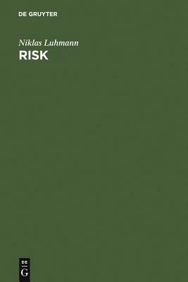 Risk: A Sociological Theory by Niklas Luhmann