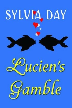 Lucien's Gamble: A Novella From Bad Boys Ahoy! by Sylvia Day