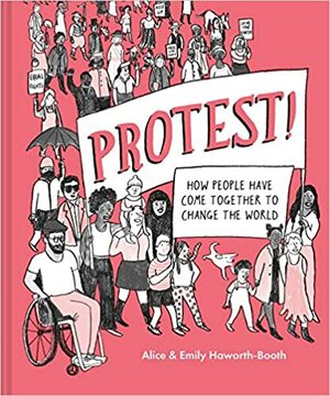 Protest!: How People Have Come Together to Change the World Throughout History by Emily Haworth-Booth