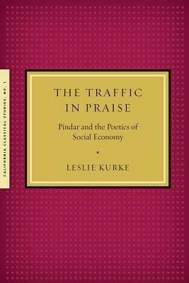 The Traffic in Praise by Leslie Kurke