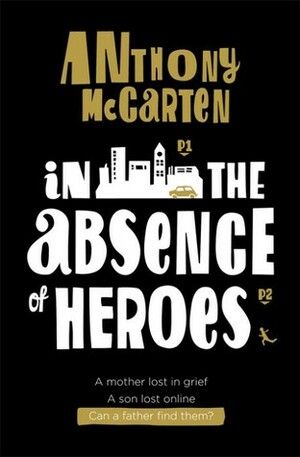 In the Absence of Heroes by Anthony McCarten