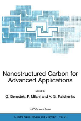 Nanostructured Carbon for Advanced Applications: Proceedings of the NATO Advanced Study Institute on Nanostructured Carbon for Advanced Applications E by 