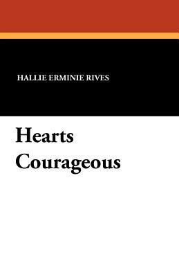 Hearts Courageous by Hallie Erminie Rives