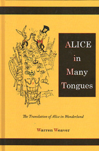 Alice in Many Tongues, the Translations of Alice in Wonderland by Warren Weaver