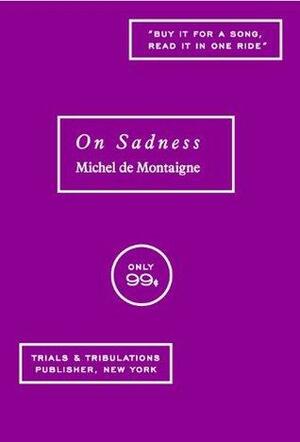 On Sadness by Michel de Montaigne