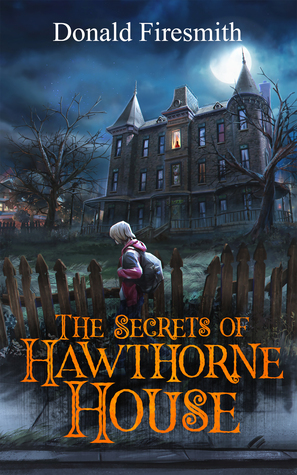 The Secrets of Hawthorne House by Donald Firesmith