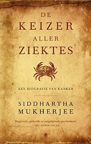 De keizer aller ziektes: een biografie van kanker by Siddhartha Mukherjee
