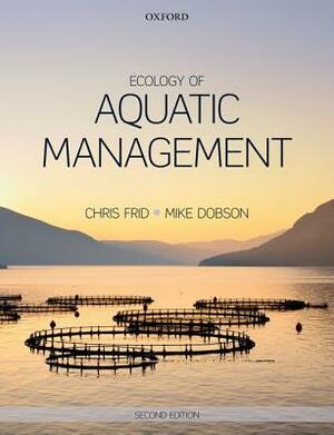 Ecology of Aquatic Management by Chris Frid, Mike Dobson