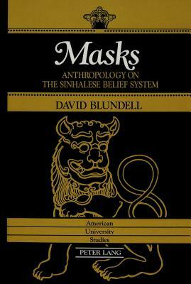 Masks: Anthropology on the Sinhalese Belief System by David Blundell