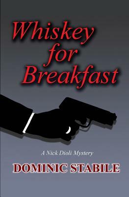 Whiskey for Breakfast: A Nick Dioli Mystery by Dominic Stabile