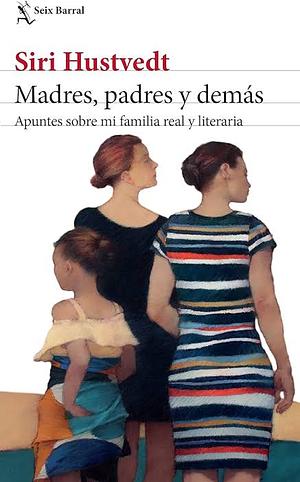 Madres, padres y demás. by Siri Hustvedt