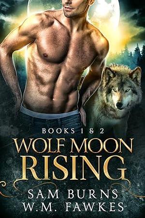 Wolf Moon Rising: Volume I: Books 1 & 2 by Sam Burns, Sam Burns, W.M. Fawkes