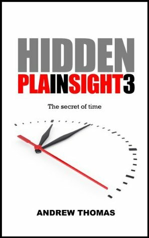Hidden In Plain Sight 3: The secret of time by Andrew Thomas